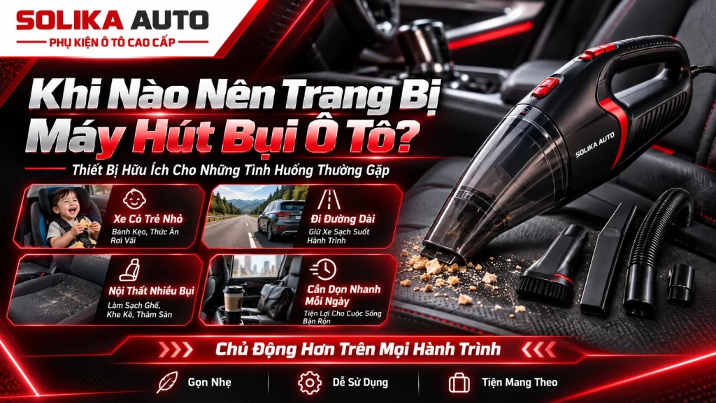 Khi Nào Nên Trang Bị Máy Hút Bụi Ô Tô