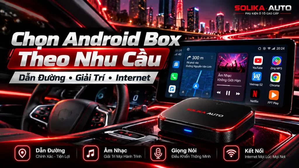 Cách chọn Android Box ô tô theo nhu cầu sử dụng