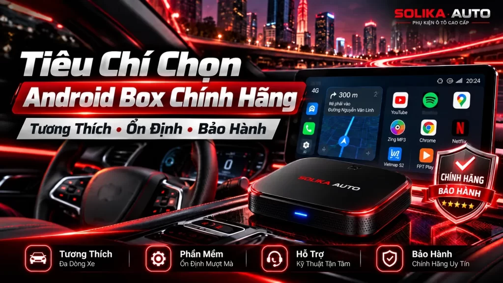 Tiêu chí chọn Android Box ô tô phù hợp và ổn định