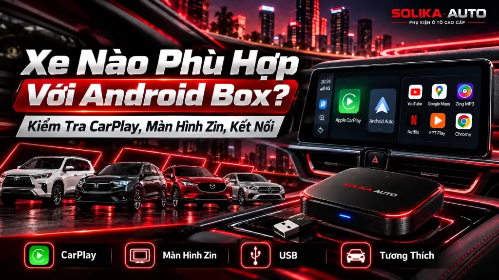 Xe nào phù hợp với Android Box ô tô và màn hình zin