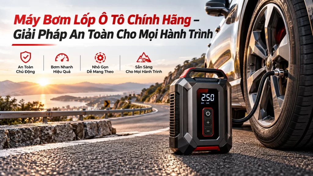 Máy bơm lốp ô tô chính hãng – giải pháp an toàn cho mọi hành trình