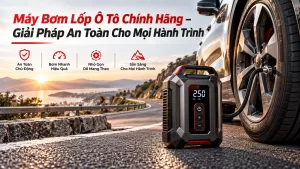 Máy Bơm Lốp Ô Tô Chính Hãng – Giải Pháp An Toàn Cho Mọi Hành Trình